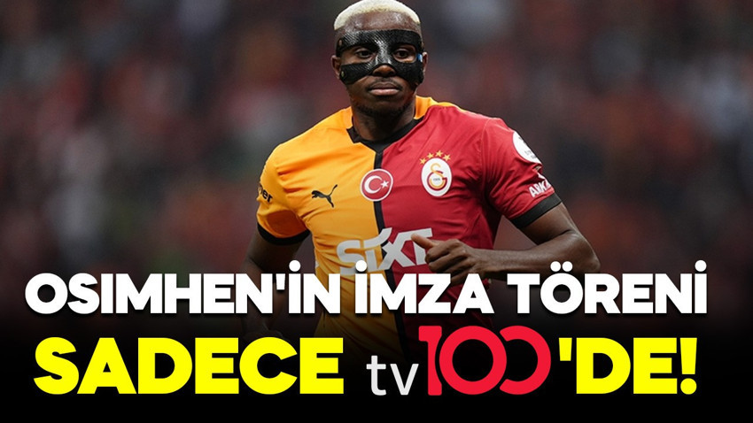 Osimhen'in imza töreni sadece tv100'de!