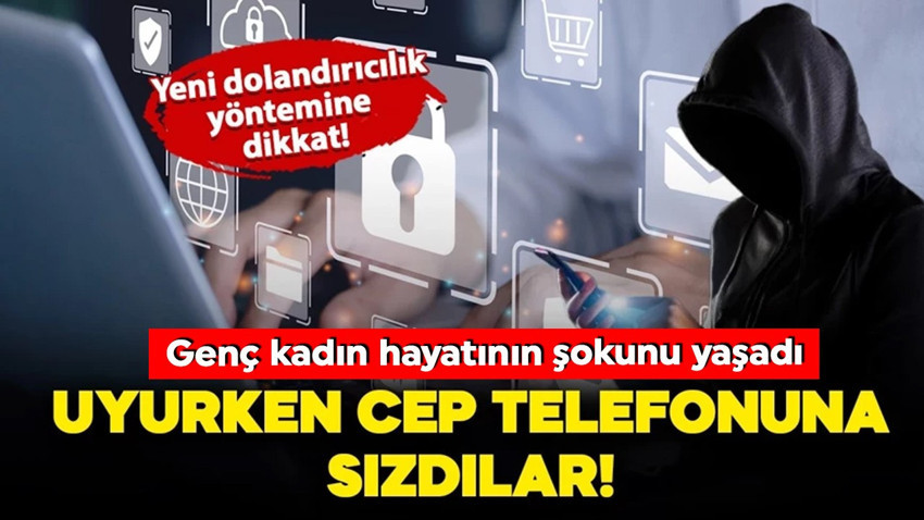 Uyurken cep telefonuna sızdılar: Ertesi gün genç kadın hayatının şokunu yaşadı!