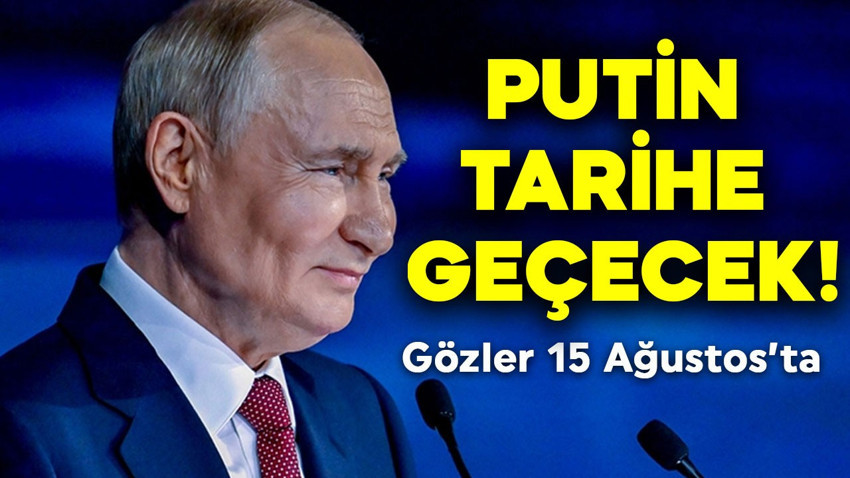 Gözler 15 Ağustos'ta! Putin tarihe geçecek
