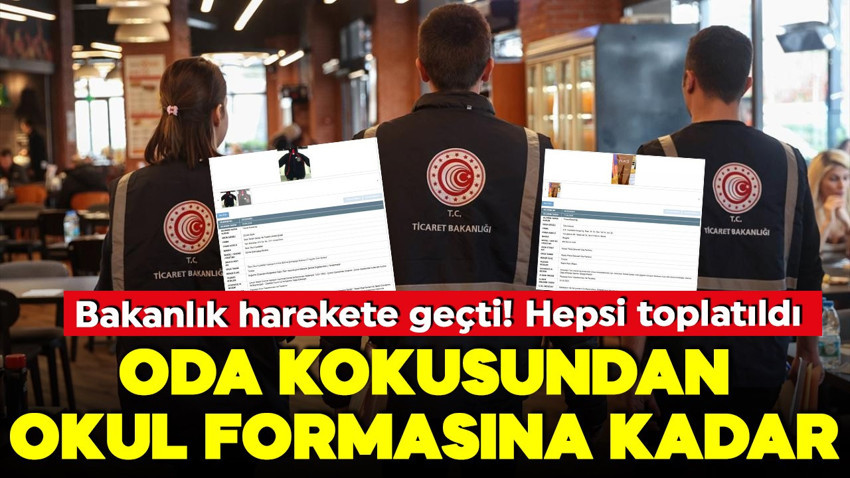 Ticaret Bakanlığı harekete geçti! Oda kokusundan okul formasına kadar... Hepsi toplatıldı