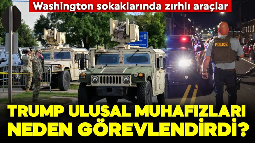 Washington sokaklarında zırhlı araçlar: Trump Ulusal Muhafızları neden görevlendirdi?