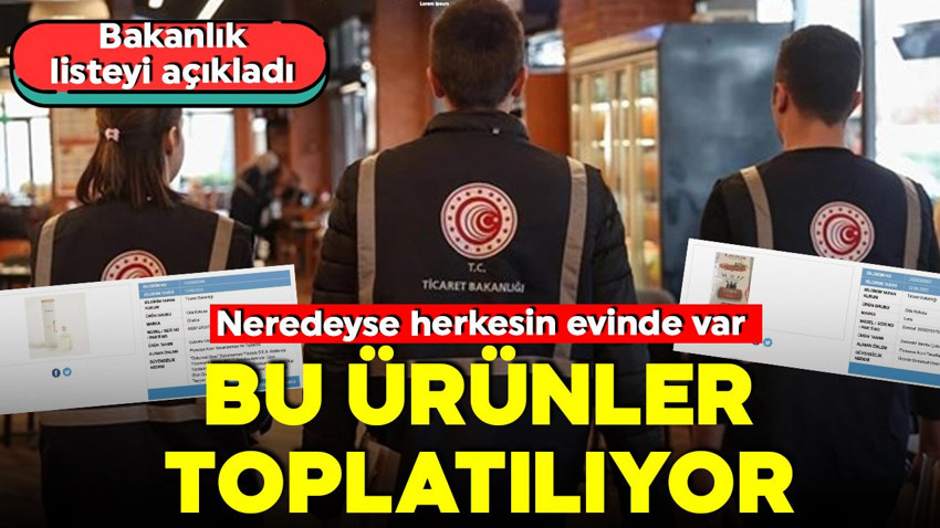 Ticaret Bakanlığı’ndan güvensiz ürün alarmı! Neredeyse herkesin evinde var! Hepsi toplatılıyor