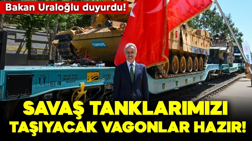 Bakan Uraloğlu duyurdu! Savaş tanklarımızı taşıyacak vagonlar hazır