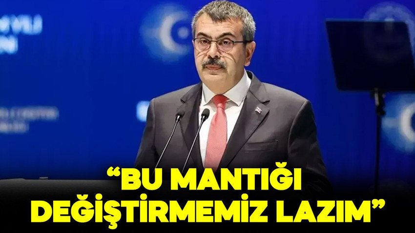 Milli Eğitim Bakanı Yusuf Tekin: "Bu mantığı değiştirmemiz lazım"