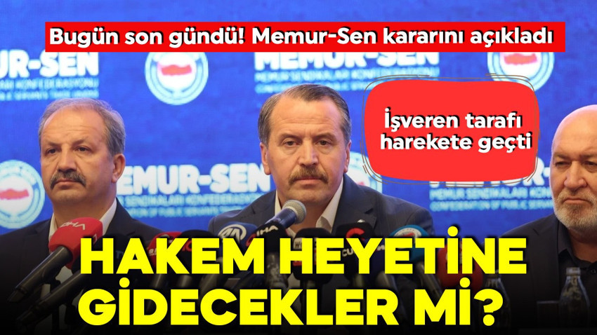 Bugün son gündü! Memur-sen kararını verdi! Hakem heyetine gidecekler mi? İşveren tarafından hamle geldi