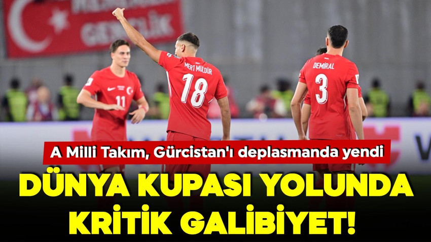 Dünya kupası yolunda kritik galibiyet! A Milli Takım, Gürcistan'ı deplasmanda yendi