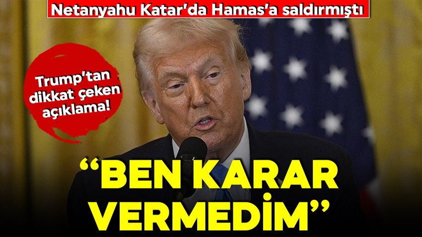 Netanyahu, Doha’da Hamas’a saldırdı! Trump'tan dikkat çeken Katar açıklaması: Ben karar vermedim 