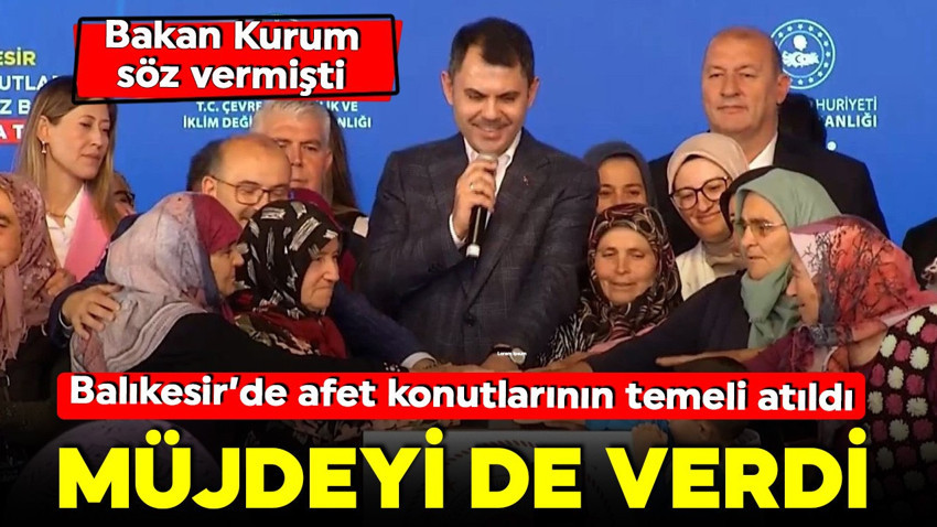 Bakan Kurum söz vermişti! Sındırgı ve Bigadiç’te afet konutlarının temeli atıldı! Müjdeyi de verdi