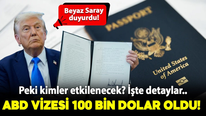 Beyaz Saray açıkladı: ABD vizesi 100 bin dolar oldu! Peki kimler etkilenecek? İşte detaylar..