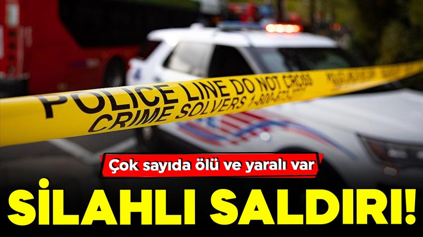 Silahlı saldırı! Çok sayıda ölü ve yaralı var