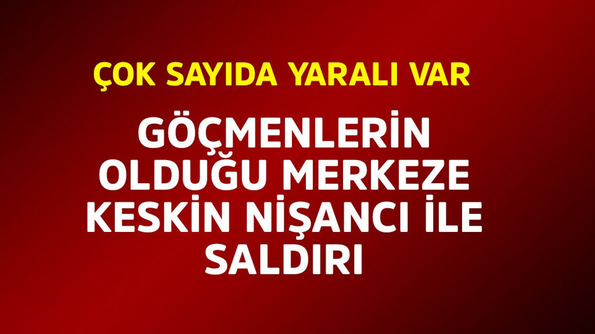 Göçmenlerin olduğu merkeze keskin nişancı saldırısı! Çok sayıda yaralı var