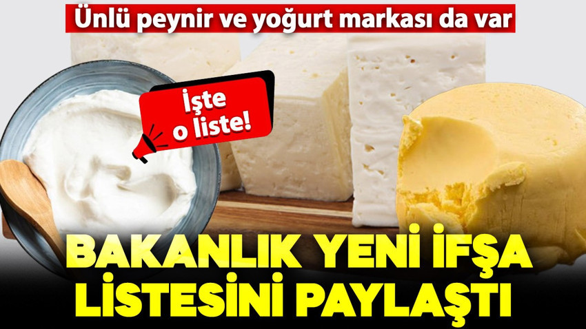 Bakanlık yeni ifşa listesini yayımladı: Ünlü peynir ve yoğurt markası da listede!