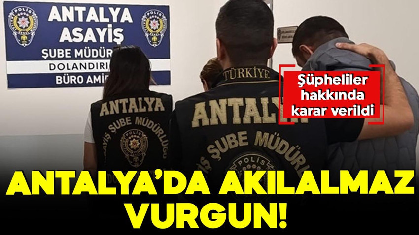 Antalya’da akılalmaz vurgun! Türkiye'de yatırım yapma vaadiyle kandırdı, sahte belgeler düzenledi.... Tutuklandılar