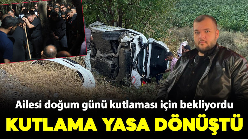 Kutlama yasa dönüştü! Doğum günü kutlaması için beklenen genç kazada can verdi