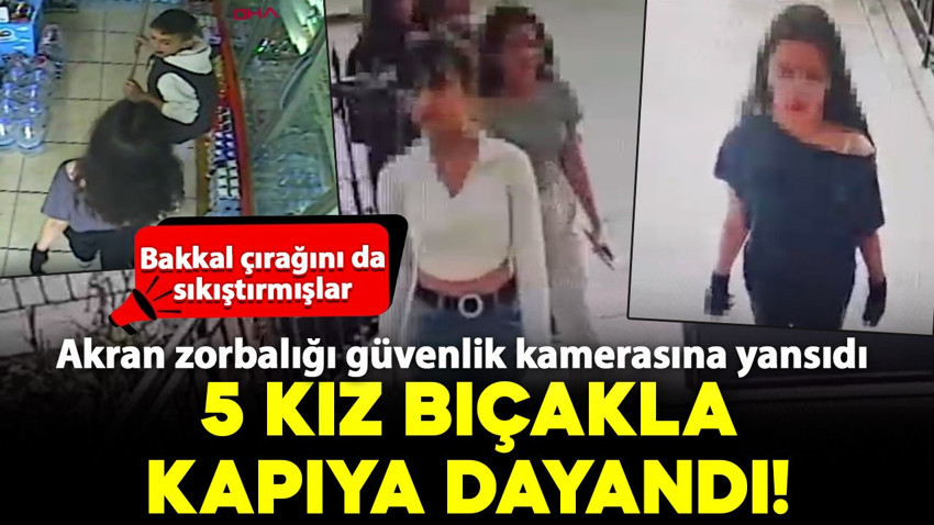 5 kız bıçakla kapıya dayandı! Akran zorbalığı güvenlik kamerasına yansıdı