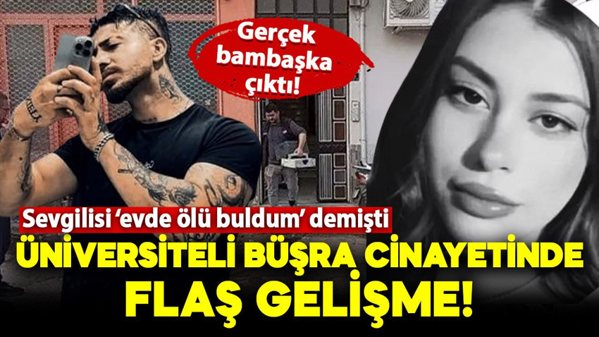 Sevgilisi tarafından ölü bulunmuştu! Üniversiteli Büşra Cin cinayetinde flaş gelişme