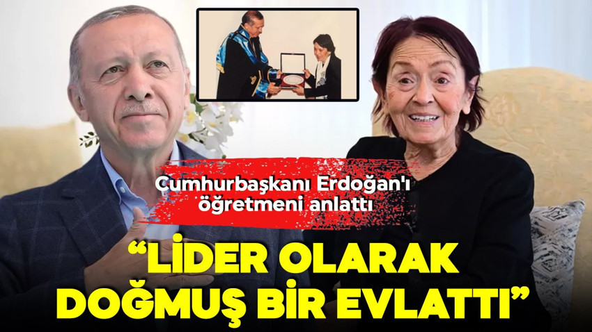 Cumhurbaşkanı Erdoğan’ı öğretmeni Semra Acar anlattı: 'Lider doğan bir evlattı'