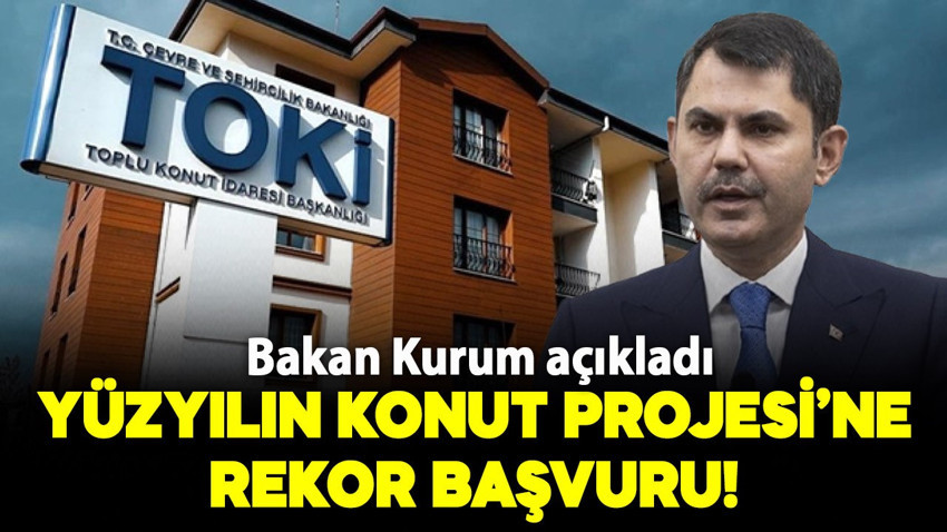 Bakan Kurum açıkladı: Yüzyılın Konut Projesi’ne rekor başvuru!