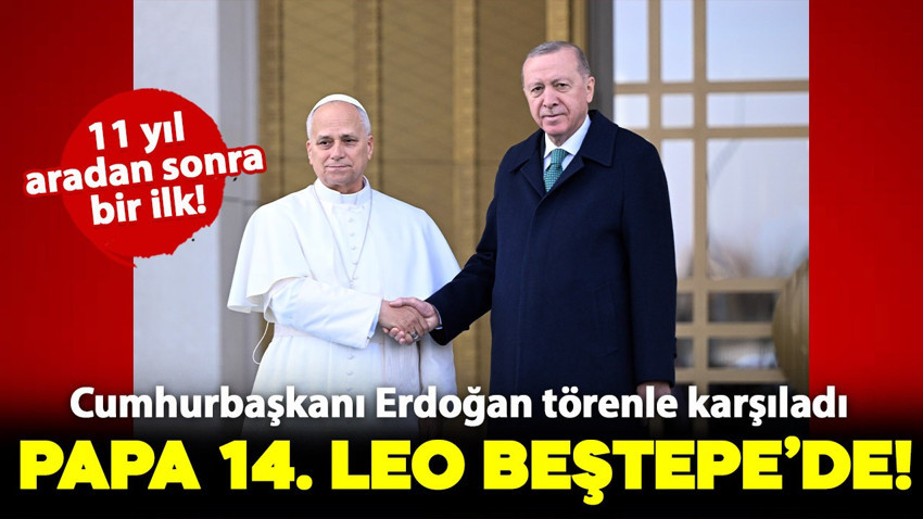 Erdoğan, Papa 14.Leo'yu Beştepe'de resmi törenle karşıladı!