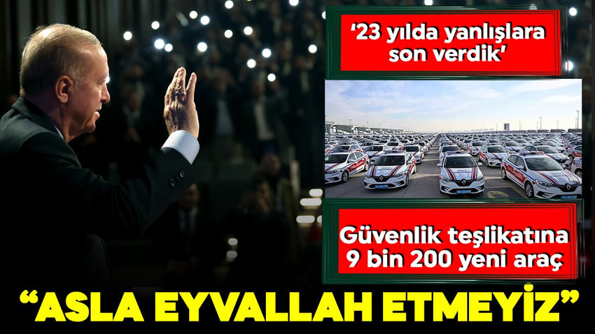 Cumhurbaşkanı Erdoğan'dan önemli açıklamalar: 'Eyvallah etmeyeceğiz'