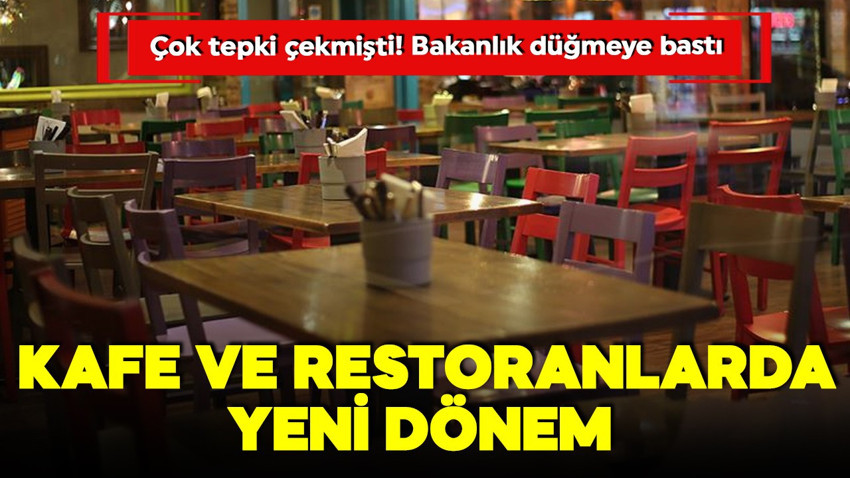 Kafe ve restoranlarda yeni dönem! Çok tepki çekmişti! Bakanlık düğmeye bastı