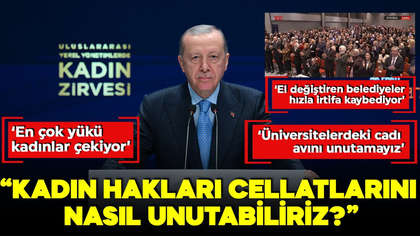Cumhurbaşkanı Erdoğan: Kadın hakları cellatlarını nasıl unutabiliriz?