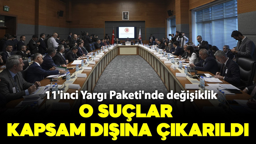 11'inci Yargı Paketi'nde değişiklik! O suçlar kapsam dışına çıkarıldı