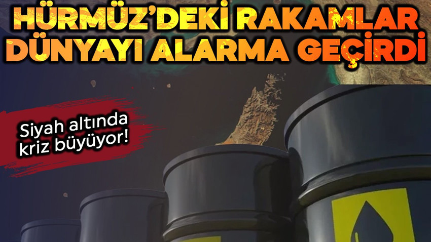 Petrolde kriz durmuyor! Hürmüz'deki rakamlar dünyayı alarma geçirdi!