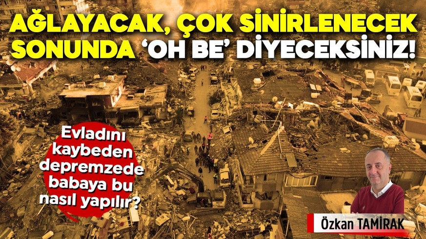 Bu yazıda önce ağlayacak, çok sinirlenecek, sonunda "Oh be" diyeceksiniz
