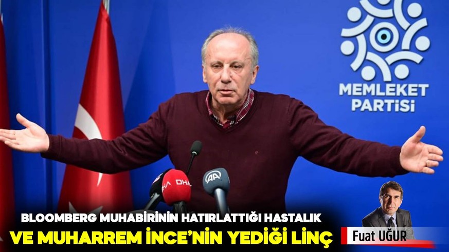 Bloomberg muhabirinin hatırlattığı hastalık ve Muharrem İnce’nin yediği linç