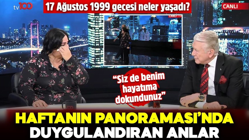 Haftanın Panoraması’nda duygulandıran anlar! 17 Ağustos 1999 gecesi neler yaşadı? “Siz de benim hayatıma dokundunuz"