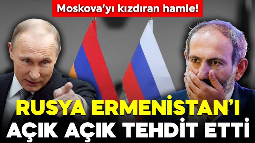 Moskova'yı kızdıran hamle! Rusya Ermenistan'ı açık açık tehdit etti