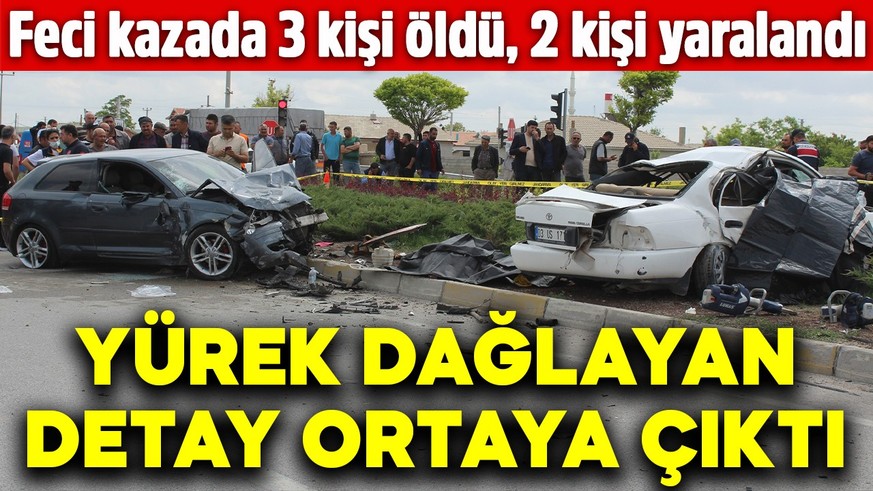 Feci kazada 3 kişi öldü, 2 kişi yaralandı! Yürek dağlayan detay ortaya çıktı