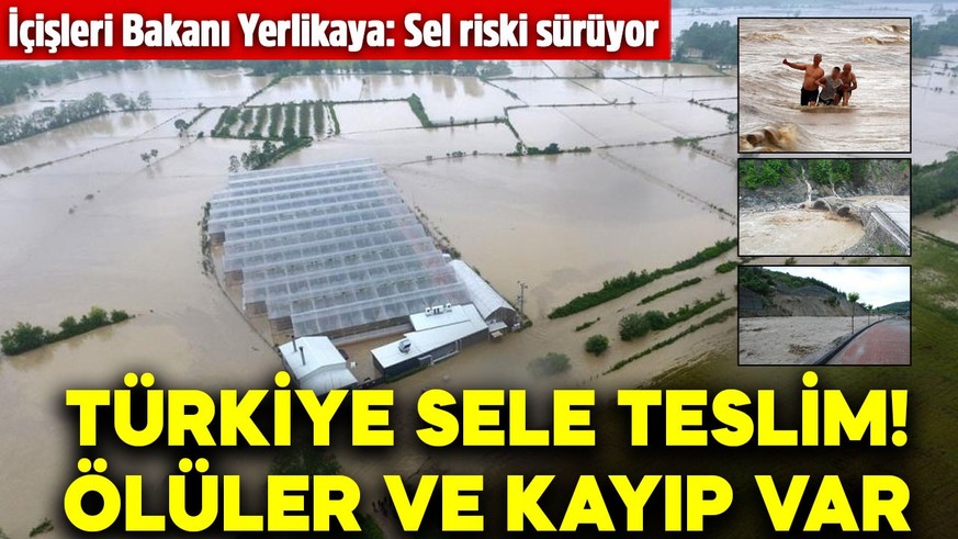 Türkiye sele teslim: Ölüler ve kayıp var! İçişleri Bakanı Ali Yerlikaya uyardı: Sel riski sürüyor