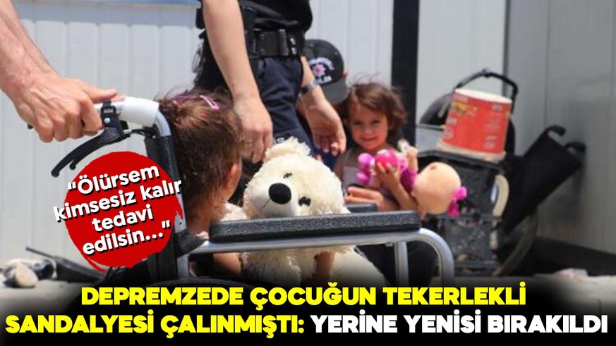 Depremzede çocuğun tekerlekli sandalyesi çalınmıştı: Yerine yenisi bırakıldı