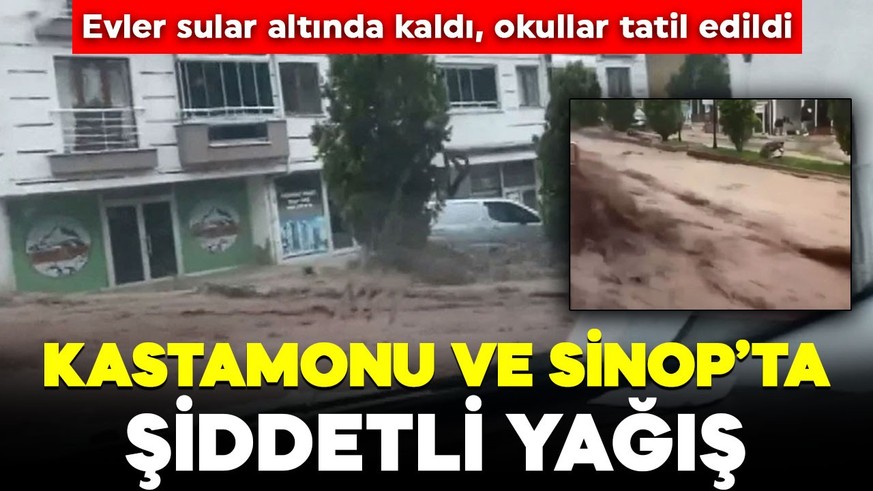 Kastamonu ve Sinop'ta şiddetli yağış! Ev ve iş yerleri sular altında kaldı, okullar tatil edildi