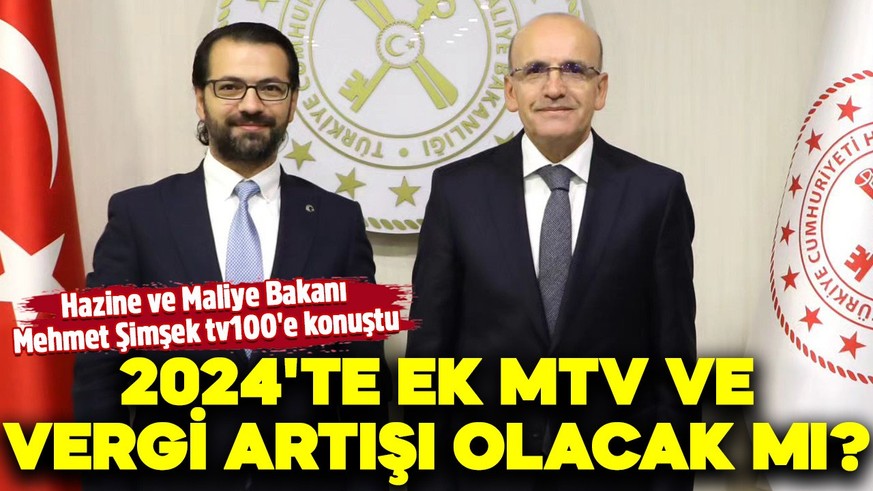 2024'te ek MTV ve vergi artışı olacak mı? Hazine ve Maliye Bakanı Mehmet Şimşek tv100'e konuştu