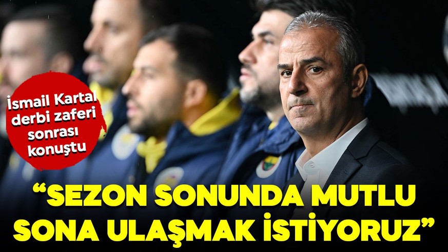 İsmail Kartal, Beşiktaş derbisi sonrası konuştu!  “Sezon sonunda mutlu sona ulaşmak istiyoruz”