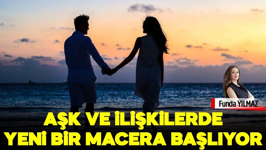 Aşk ve ilişkilerde yeni bir macera başlıyor