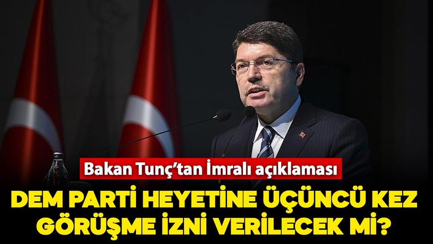 Bakan Tunç'tan İmralı açıklaması: DEM Parti heyetine üçüncü kez görüşme izni verilecek mi?