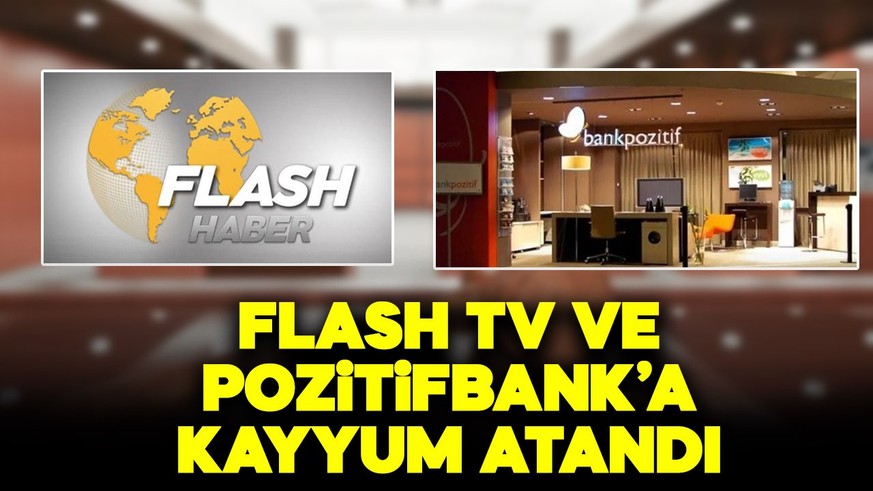 Flash TV ve Pozitifbank'a kayyum atandı