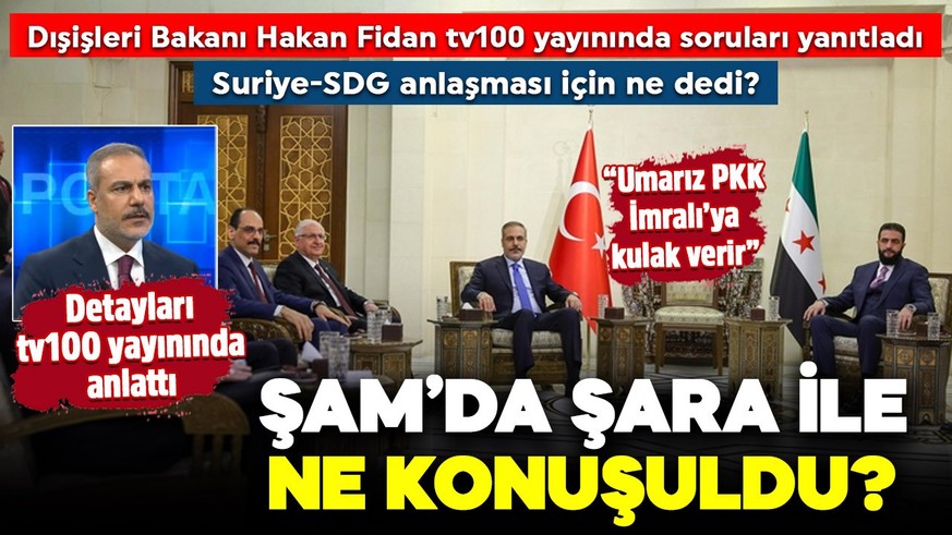 Dışişleri Bakanı Hakan Fidan'dan tv100'e özel açıklamalar! Şam'da Şara ile ne konuşuldu? Suriye-SDG anlaşması için ne dedi?