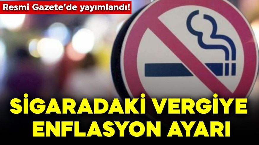 Resmi Gazete'de yayımlandı! Sigaradaki vergiye enflasyon ayarı