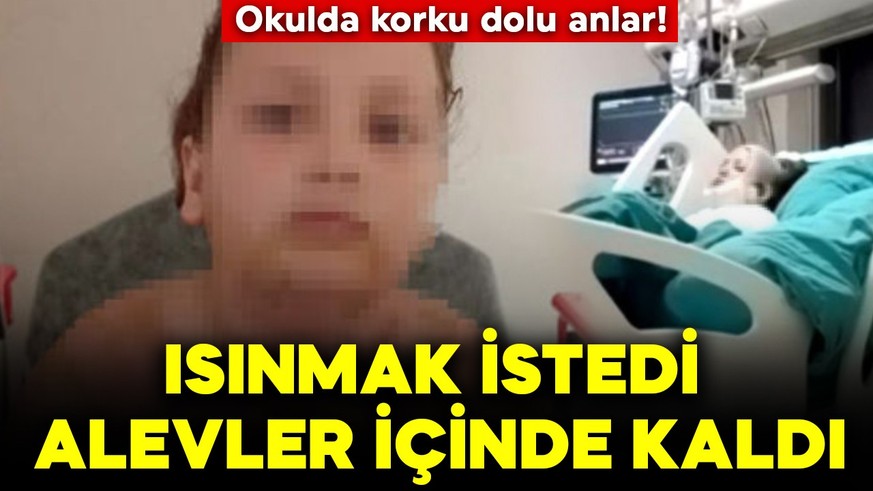 Okulda korku dolu anlar! Isınmak istedi alevler içinde kaldı