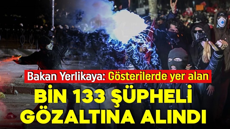 İçişleri Bakanı Ali Yerlikaya'dan açıklama: 123 polis yaralandı, bin 133 kişi gözaltına alındı!