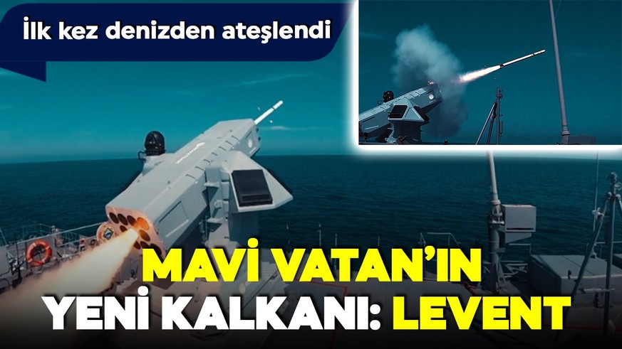 Mavi Vatan'da yeni kalkan: LEVENT ilk deniz atışını yaptı!