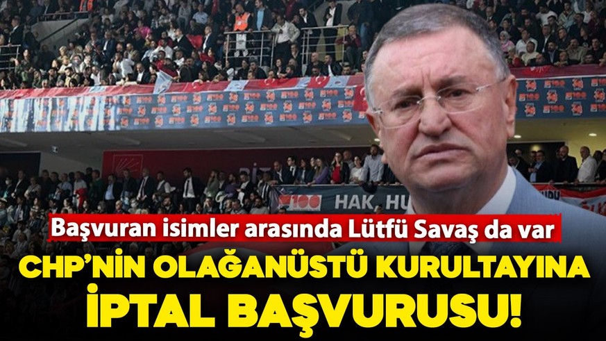 CHP olağanüstü kurultay kararının iptal edilmesi için mahkemeye başvuru yapıldı!