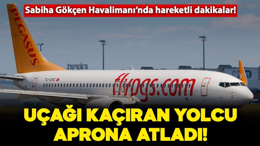 Sabiha Gökçen Havalimanı'nda akıllara durgunluk veren olay! Uçağı kaçıran yolcu aprona atladı!