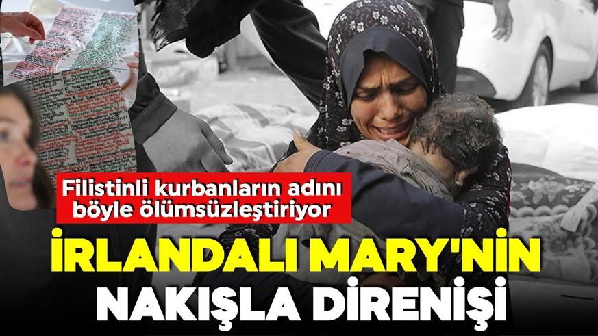 İrlandalı Mary'nin nakışla direnişi: İsrail'in öldürdüğü Filistinlilerin adını ölümsüzleştiriyor!