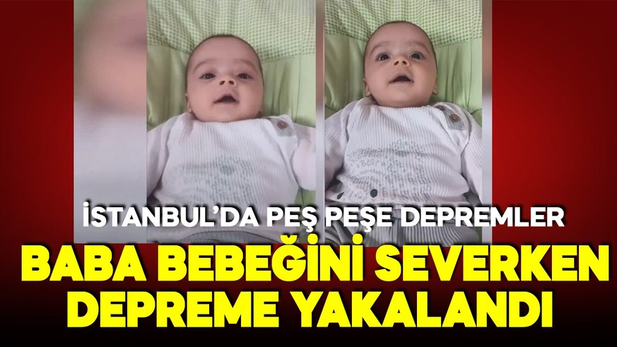 İstanbul'da şiddetli deprem! Baba bebeğini severken depreme böyle yakalandı!